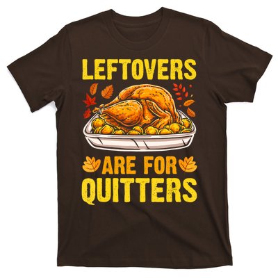 Leftovers Are For Quitters Thanksgiving Turkey Dinner T-Shirt