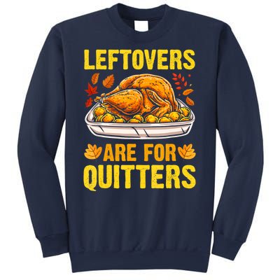 Leftovers Are For Quitters Thanksgiving Turkey Dinner Sweatshirt