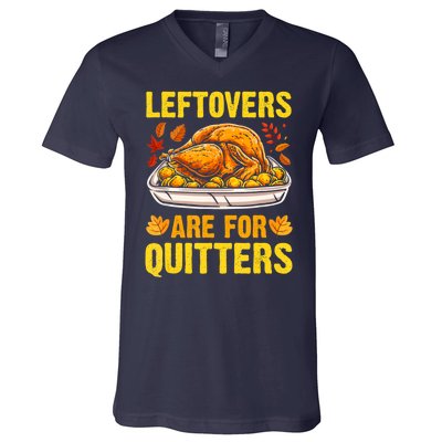 Leftovers Are For Quitters Thanksgiving Turkey Dinner V-Neck T-Shirt