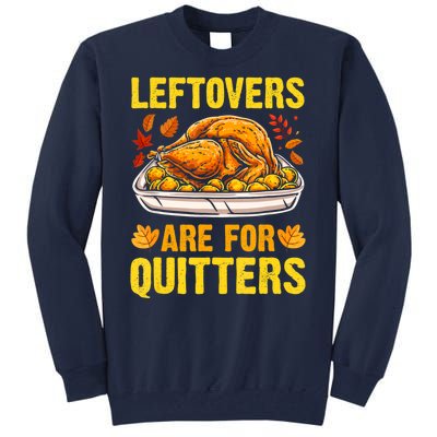 Leftovers Are For Quitters Thanksgiving Turkey Dinner Tall Sweatshirt