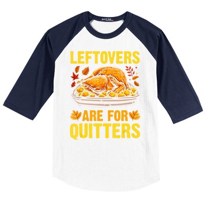 Leftovers Are For Quitters Thanksgiving Turkey Dinner Baseball Sleeve Shirt