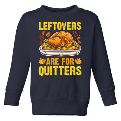 Leftovers Are For Quitters Thanksgiving Turkey Dinner Toddler Sweatshirt