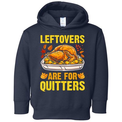 Leftovers Are For Quitters Thanksgiving Turkey Dinner Toddler Hoodie