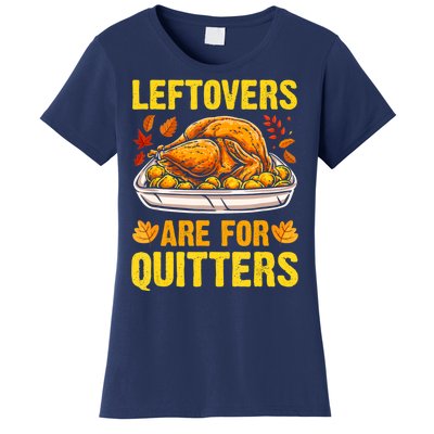 Leftovers Are For Quitters Thanksgiving Turkey Dinner Women's T-Shirt