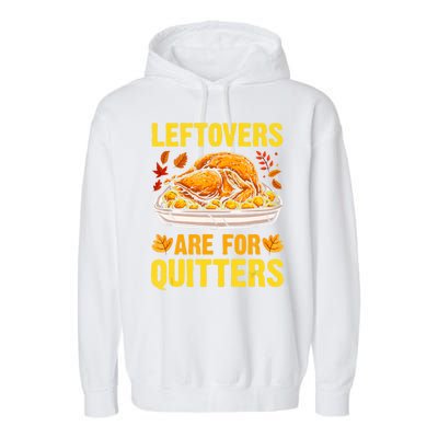 Leftovers Are For Quitters Thanksgiving Turkey Dinner Garment-Dyed Fleece Hoodie