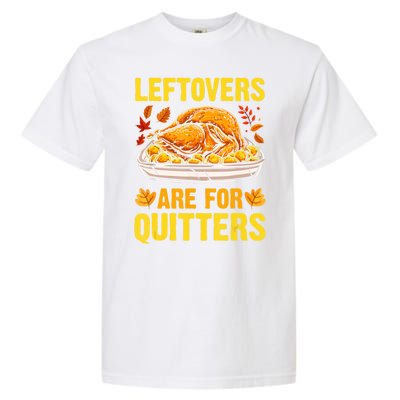 Leftovers Are For Quitters Thanksgiving Turkey Dinner Garment-Dyed Heavyweight T-Shirt