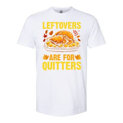 Leftovers Are For Quitters Thanksgiving Turkey Dinner Softstyle CVC T-Shirt