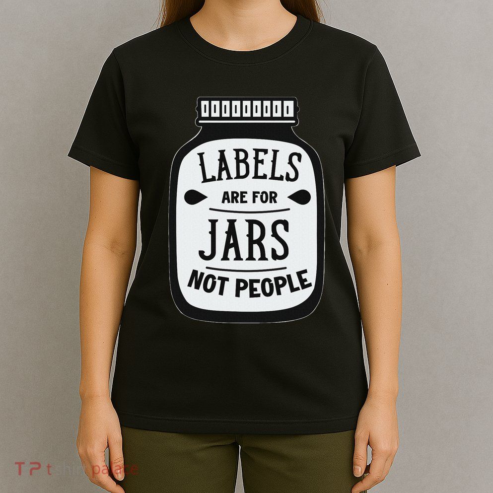 Labels Are For Jars Not People Positive Message T-Shirt