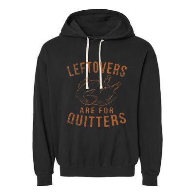 Leftovers Are For Quitters Thanksgiving Funny Turkey Leg Day Garment-Dyed Fleece Hoodie