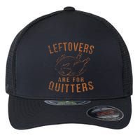 Leftovers Are For Quitters Thanksgiving Funny Turkey Leg Day Flexfit Unipanel Trucker Cap