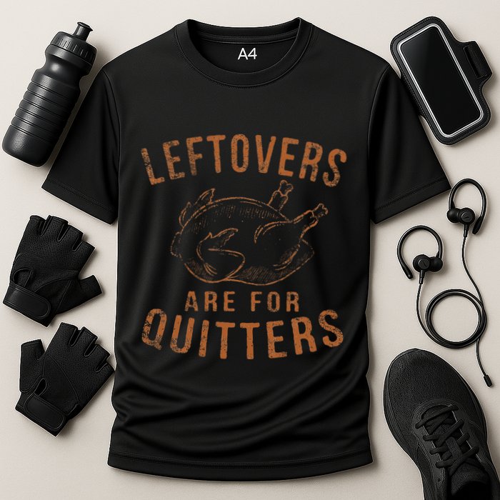 Leftovers Are For Quitters Thanksgiving Funny Turkey Leg Day Performance Shirt