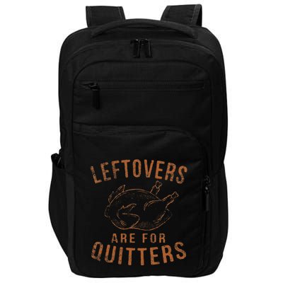 Leftovers Are For Quitters Thanksgiving Funny Turkey Leg Day Impact Tech Backpack