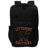 Leftovers Are For Quitters Thanksgiving Funny Turkey Leg Day Impact Tech Backpack