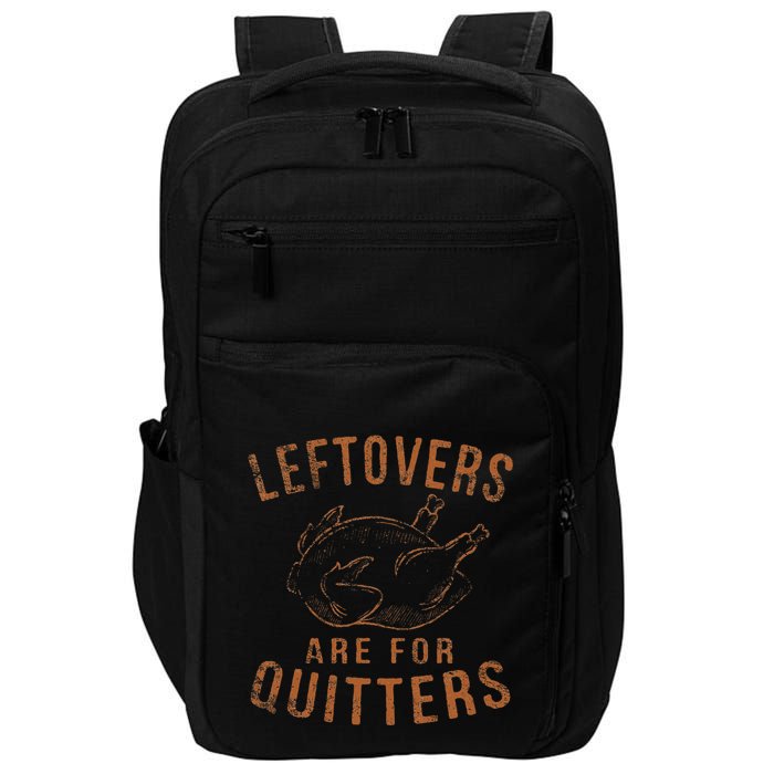 Leftovers Are For Quitters Thanksgiving Funny Turkey Leg Day Impact Tech Backpack