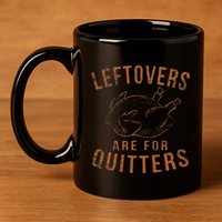 Leftovers Are For Quitters Thanksgiving Funny Turkey Leg Day 11oz C Handle Ceramic Mug