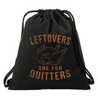 Leftovers Are For Quitters Thanksgiving Funny Turkey Leg Day Drawstring Bag