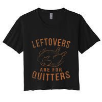 Leftovers Are For Quitters Thanksgiving Funny Turkey Leg Day Crop Top