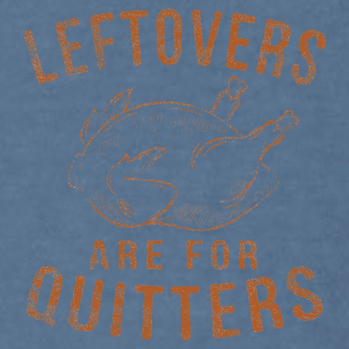 Leftovers Are For Quitters Thanksgiving Funny Turkey Leg Day Garment-Dyed Sweatshirt