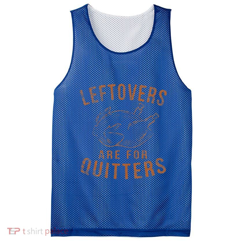 Leftovers Are For Quitters Thanksgiving Funny Turkey Leg Day Mesh Reversible Basketball Jersey Tank