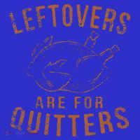 Leftovers Are For Quitters Thanksgiving Funny Turkey Leg Day Toddler Hoodie
