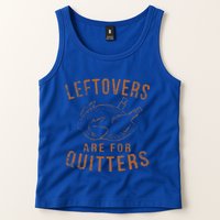 Leftovers Are For Quitters Thanksgiving Funny Turkey Leg Day Tank Top