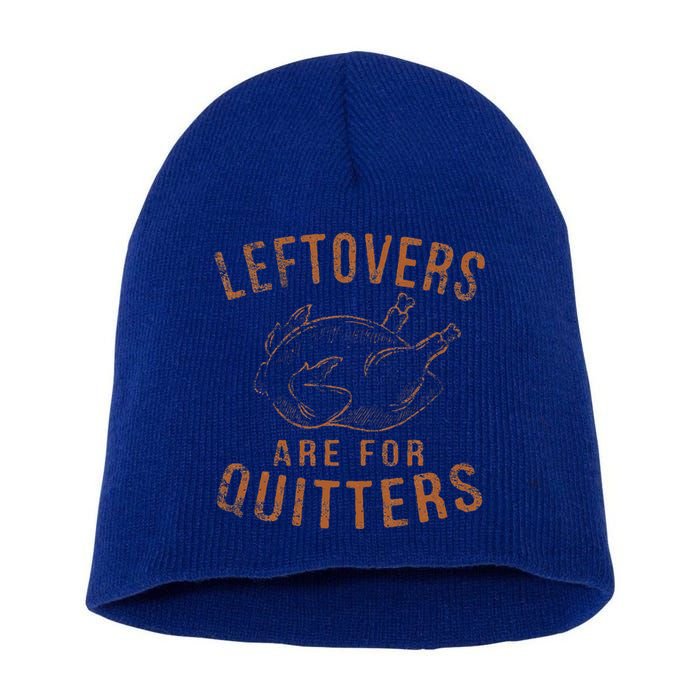 Leftovers Are For Quitters Thanksgiving Funny Turkey Leg Day Short Acrylic Beanie