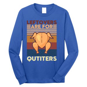 Leftovers Are For Quitters Fun Thanksgiving Day Turkey Tee Funny Gift Long Sleeve Shirt