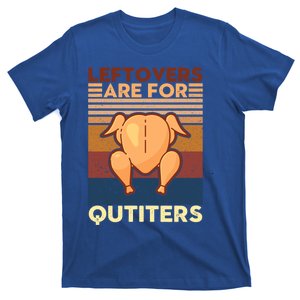 Leftovers Are For Quitters Fun Thanksgiving Day Turkey Tee Funny Gift T-Shirt