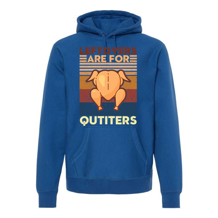 Leftovers Are For Quitters Fun Thanksgiving Day Turkey Tee Funny Gift Premium Hoodie