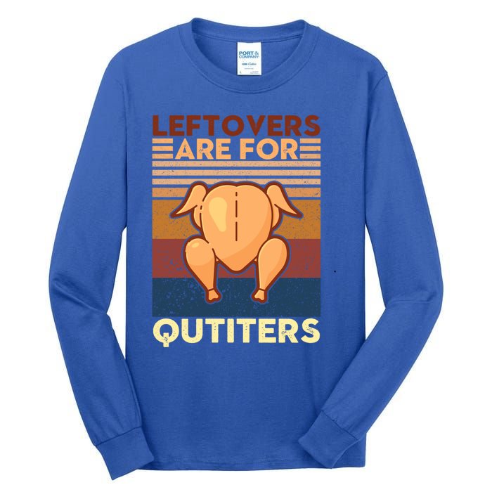 Leftovers Are For Quitters Fun Thanksgiving Day Turkey Tee Funny Gift Tall Long Sleeve T-Shirt