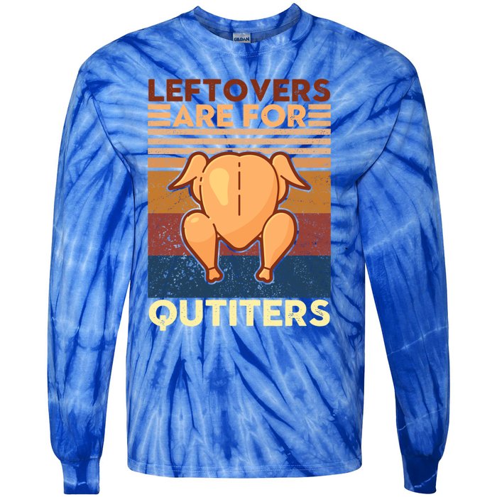 Leftovers Are For Quitters Fun Thanksgiving Day Turkey Tee Funny Gift Tie-Dye Long Sleeve Shirt