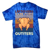 Leftovers Are For Quitters Fun Thanksgiving Day Turkey Tee Funny Gift Tie-Dye T-Shirt