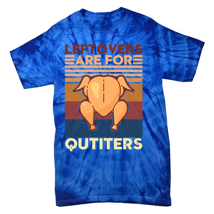 Leftovers Are For Quitters Fun Thanksgiving Day Turkey Tee Funny Gift Tie-Dye T-Shirt