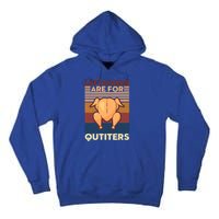 Leftovers Are For Quitters Fun Thanksgiving Day Turkey Tee Funny Gift Tall Hoodie