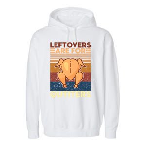 Leftovers Are For Quitters Fun Thanksgiving Day Turkey Tee Funny Gift Garment-Dyed Fleece Hoodie