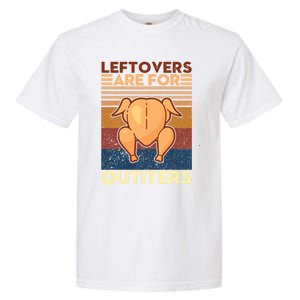 Leftovers Are For Quitters Fun Thanksgiving Day Turkey Tee Funny Gift Garment-Dyed Heavyweight T-Shirt