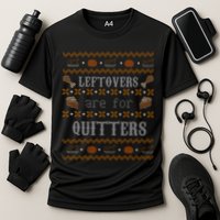 Leftovers Are For Quitters Ugly Thanksgiving Sweater Design Performance Shirt