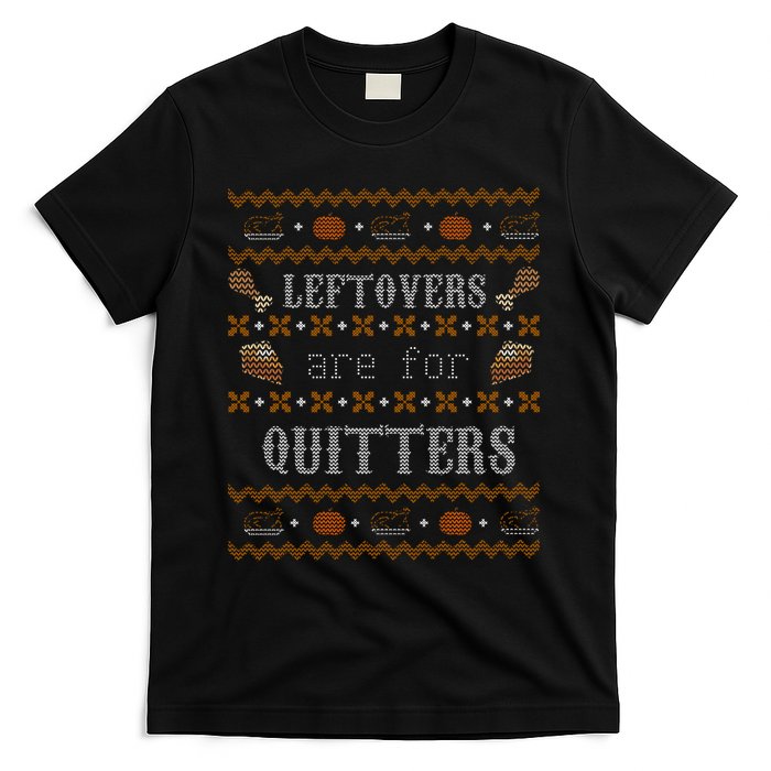 Leftovers Are For Quitters Ugly Thanksgiving Sweater Design T-Shirt