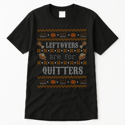Leftovers Are For Quitters Ugly Thanksgiving Sweater Design Tall T-Shirt