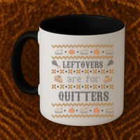 Leftovers Are For Quitters Ugly Thanksgiving Sweater Design Mug