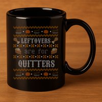 Leftovers Are For Quitters Ugly Thanksgiving Sweater Design 11oz C Handle Ceramic Mug