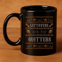 Leftovers Are For Quitters Ugly Thanksgiving Sweater Design 11oz C Handle Ceramic Mug