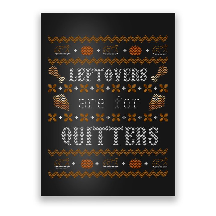 Leftovers Are For Quitters Ugly Thanksgiving Sweater Design Poster