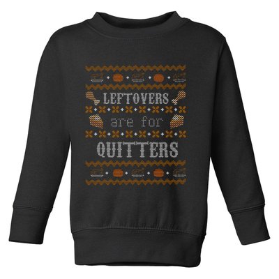 Leftovers Are For Quitters Ugly Thanksgiving Sweater Design Toddler Sweatshirt