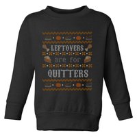 Leftovers Are For Quitters Ugly Thanksgiving Sweater Design Toddler Sweatshirt