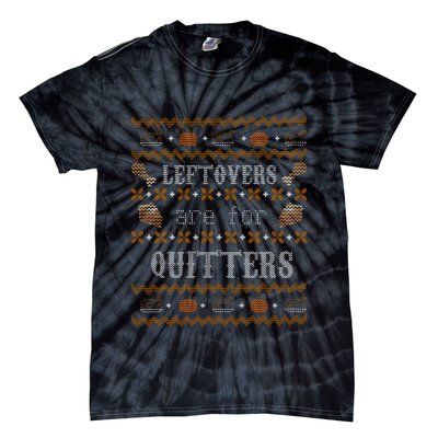 Leftovers Are For Quitters Ugly Thanksgiving Sweater Design Tie-Dye T-Shirt