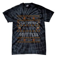 Leftovers Are For Quitters Ugly Thanksgiving Sweater Design Tie-Dye T-Shirt