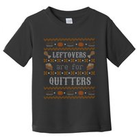 Leftovers Are For Quitters Ugly Thanksgiving Sweater Design Toddler T-Shirt
