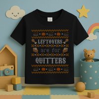 Leftovers Are For Quitters Ugly Thanksgiving Sweater Design Toddler T-Shirt