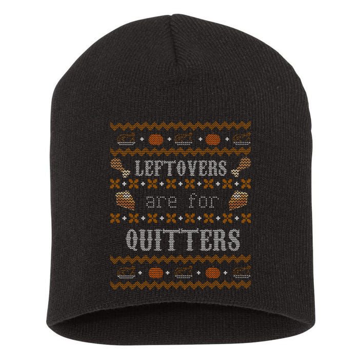 Leftovers Are For Quitters Ugly Thanksgiving Sweater Design Short Acrylic Beanie
